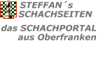 www.Steffans-Schachseiten.de - Das Schachportal aus Oberfranken